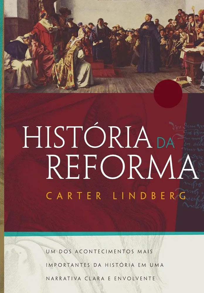 História da reforma: Um dos acontecimentos mais importantes da história do cristianismo em uma narrativa clara e envolvente